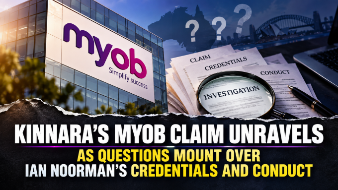 KINNARA’S MYOB CLAIM UNRAVELS AS QUESTIONS MOUNT OVER IAN NOORMAN’S CREDENTIALS AND CONDUCT